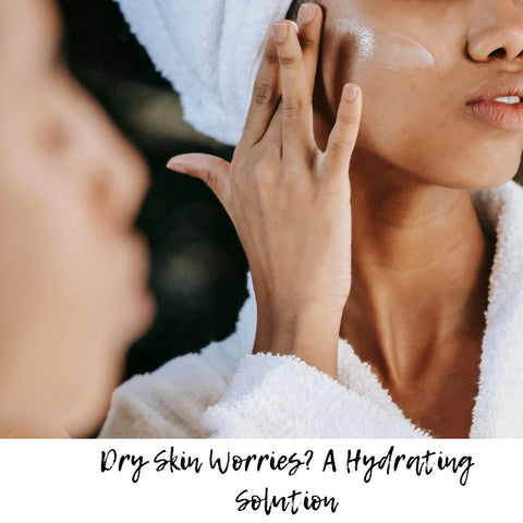 Dry Skin Worries? A Hydrating Solution