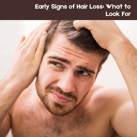 Early Signs of Hair Loss: What to Look For