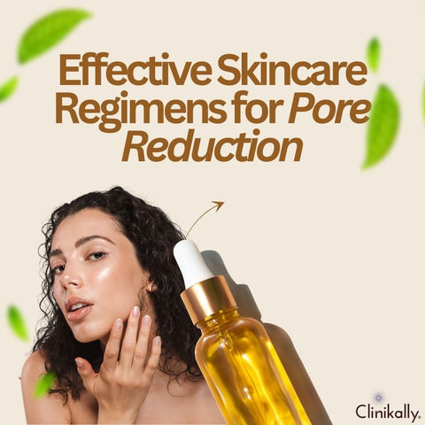 Effective Skincare Regimens for Pore Reduction