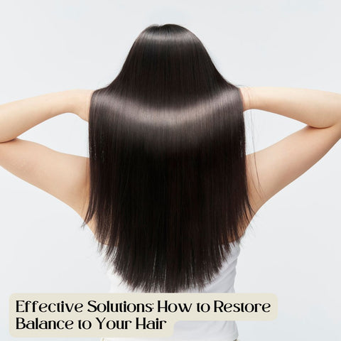 Effective Solutions: How to Restore Balance to Your Hair