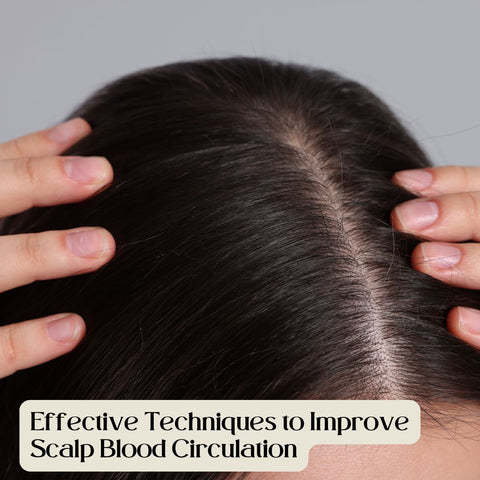 Effective Techniques to Improve Scalp Blood Circulation