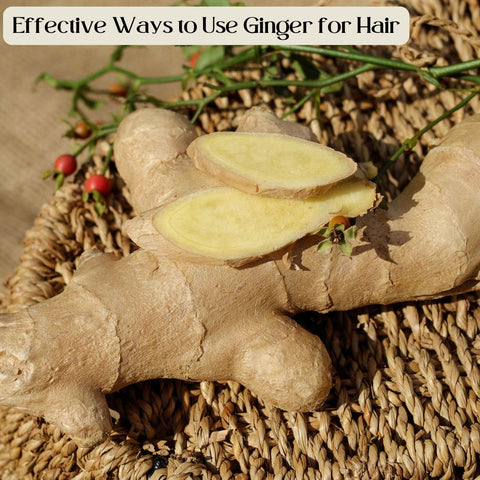 Effective Ways to Use Ginger for Hair