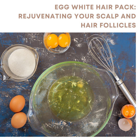 Egg White Hair Pack: Rejuvenating Your Scalp and Hair Follicles