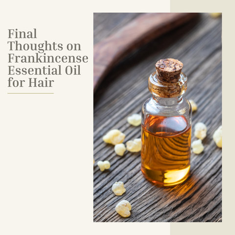 Final Thoughts on Frankincense Essential Oil for Hair