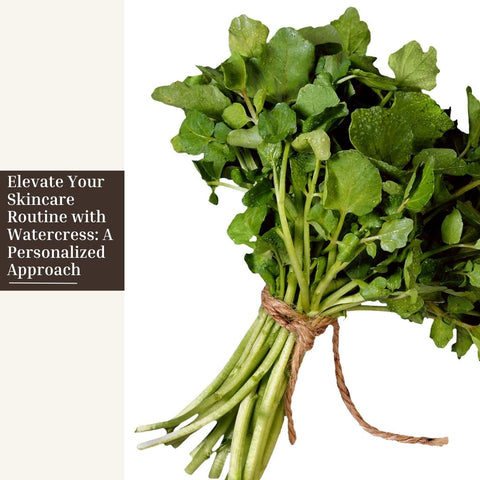 Elevate Your Skincare Routine with Watercress: A Personalized Approach