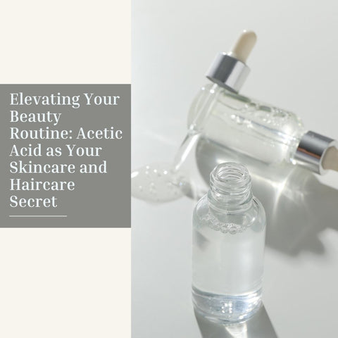 Elevating Your Beauty Routine: Acetic Acid as Your Skincare and Haircare Secret