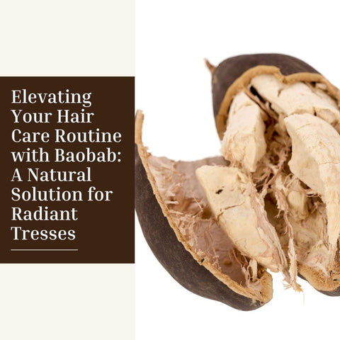 Elevating Your Hair Care Routine with Baobab: A Natural Solution for Radiant Tresses