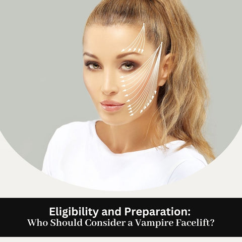 Eligibility and Preparation: Who Should Consider a Vampire Facelift?