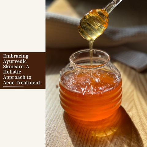 Embracing Ayurvedic Skincare: A Holistic Approach to Acne Treatment