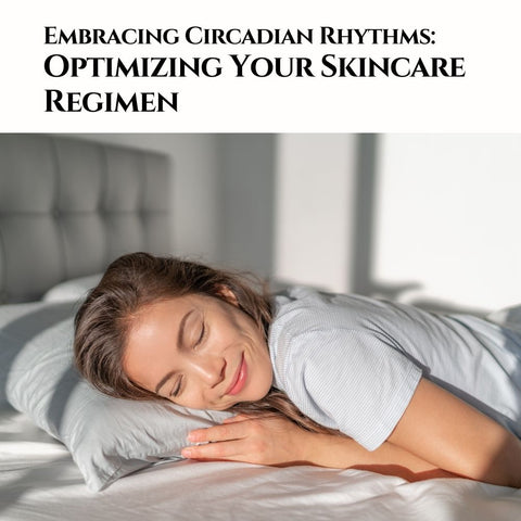 Embracing Circadian Rhythms: Optimizing Your Skincare Regimen