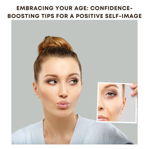 Embracing Your Age: Confidence-Boosting Tips for a Positive Self-Image