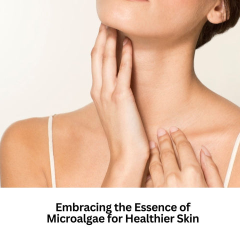 Embracing the Essence of Microalgae for Healthier Skin