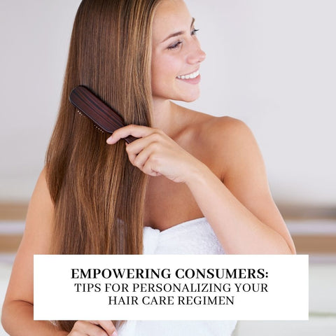 Empowering Consumers: Tips for Personalizing Your Hair Care Regimen