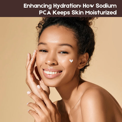 Enhancing Hydration: How Sodium PCA Keeps Skin Moisturized