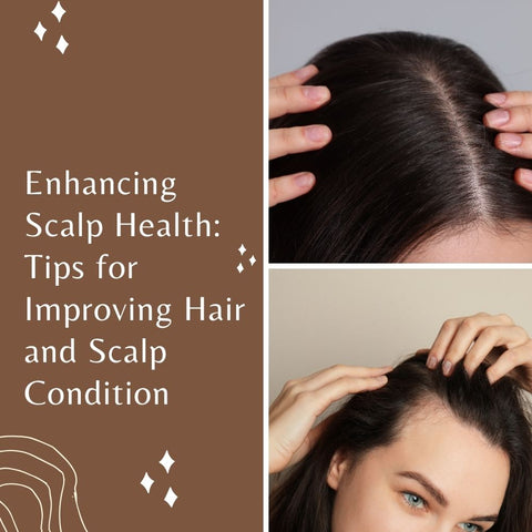 Enhancing Scalp Health: Tips for Improving Hair and Scalp Condition