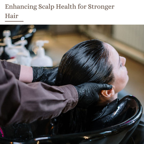 Enhancing Scalp Health for Stronger Hair
