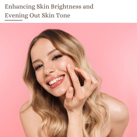Enhancing Skin Brightness and Evening Out Skin Tone