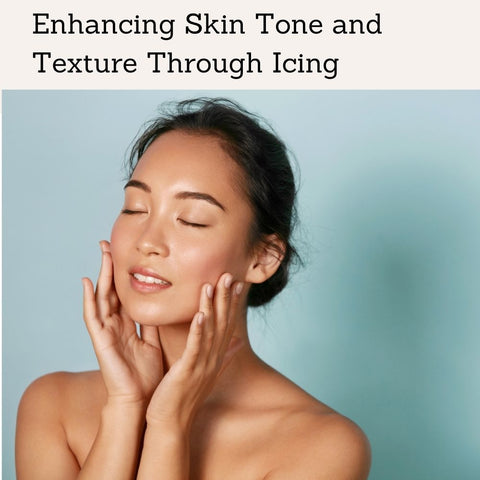 Enhancing Skin Tone and Texture Through Icing
