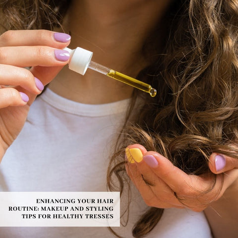 Enhancing Your Hair Routine: Makeup and Styling Tips for Healthy Tresses