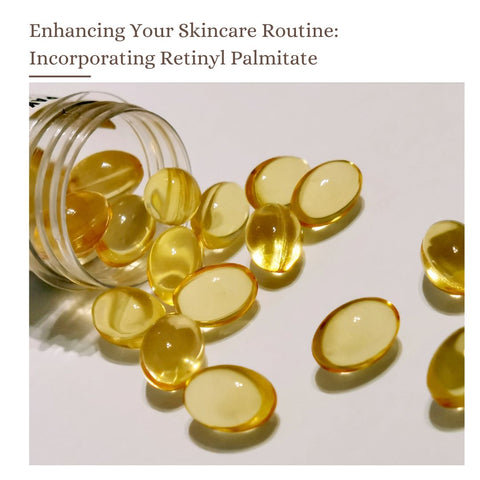 Enhancing Your Skincare Routine: Incorporating Retinyl Palmitate