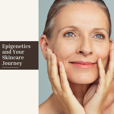 Epigenetics and Your Skincare Journey