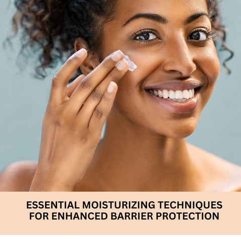 Essential Moisturizing Techniques for Enhanced Barrier Protection