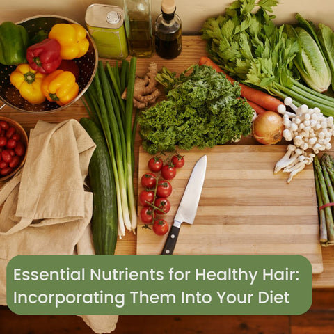 Essential Nutrients for Healthy Hair: Incorporating Them Into Your Diet