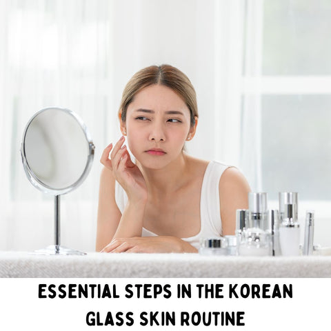 Essential Steps in the Korean Glass Skin Routine
