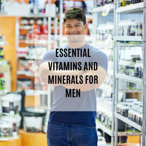 Essential Vitamins and Minerals for Men