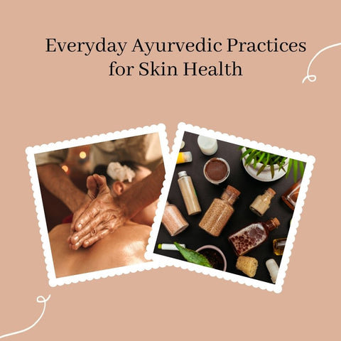 Everyday Ayurvedic Practices for Skin Health