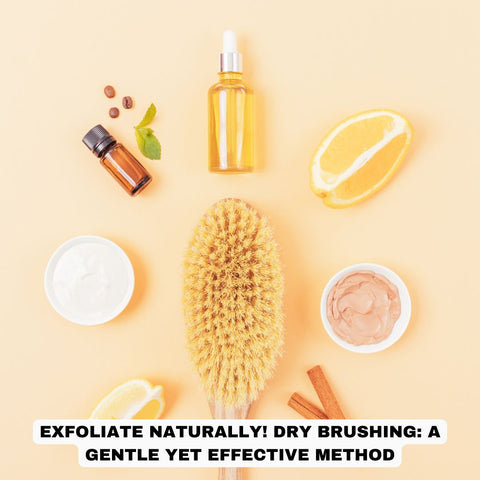 Exfoliate Naturally! Dry Brushing: A Gentle Yet Effective Method