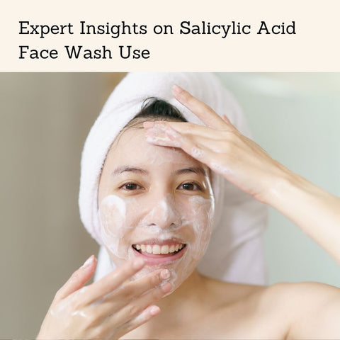 Expert Insights on Salicylic Acid Face Wash Use
