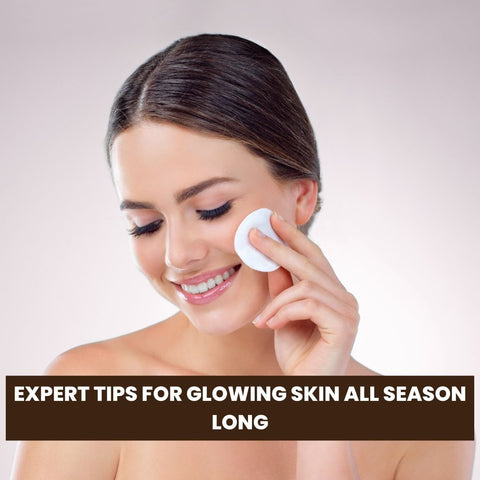 Expert Tips for Glowing Skin All Season Long