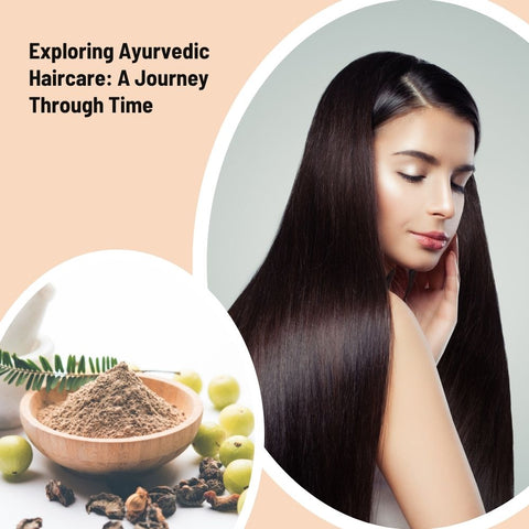 Exploring Ayurvedic Haircare: A Journey Through Time