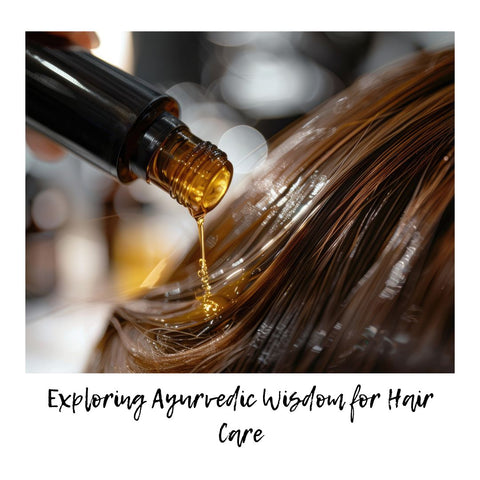 Exploring Ayurvedic Wisdom for Hair Care