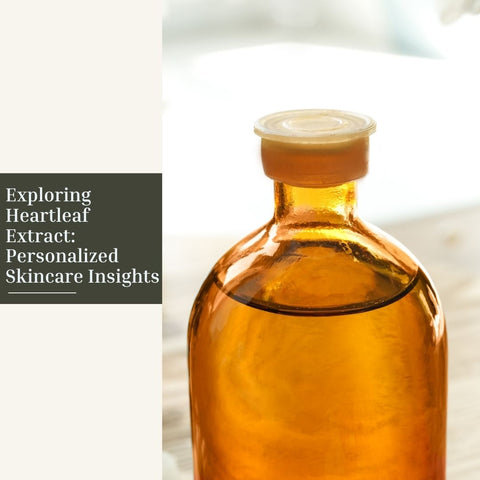 Exploring Heartleaf Extract: Personalized Skincare Insights