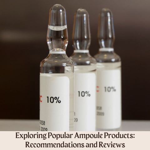 Exploring Popular Ampoule Products: Recommendations and Reviews