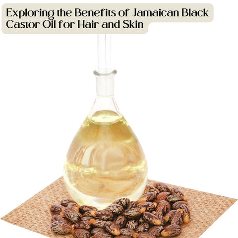 Exploring the Benefits of Jamaican Black Castor Oil for Hair and Skin