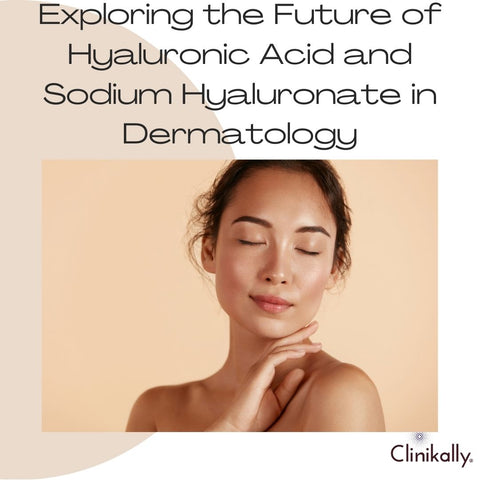Exploring the Future of Hyaluronic Acid and Sodium Hyaluronate in Dermatology