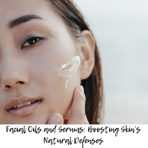 Facial Oils and Serums: Boosting Skin’s Natural Defenses