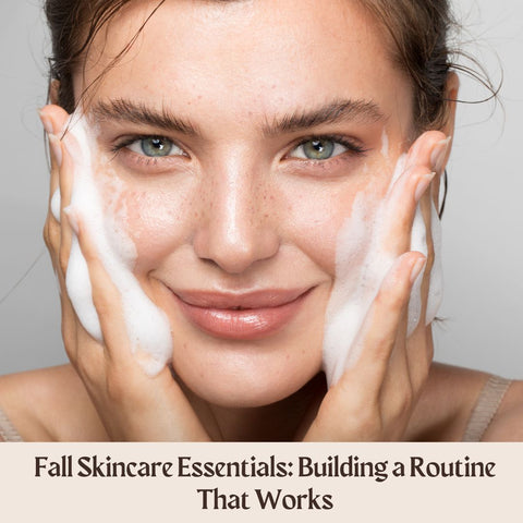 Fall Skincare Essentials: Building a Routine That Works