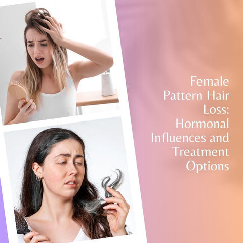 Female Pattern Hair Loss: Hormonal Influences and Treatment Options
