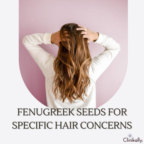 Fenugreek Seeds for Specific Hair Concerns