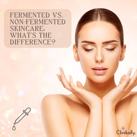 Fermented vs. Non-Fermented Skincare: What’s the Difference?