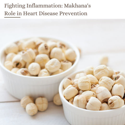 Fighting Inflammation: Makhana's Role in Heart Disease Prevention
