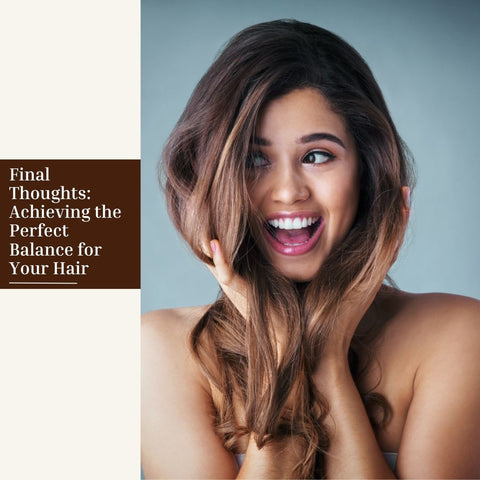 Final Thoughts: Achieving the Perfect Balance for Your Hair