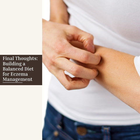 Final Thoughts: Building a Balanced Diet for Eczema Management