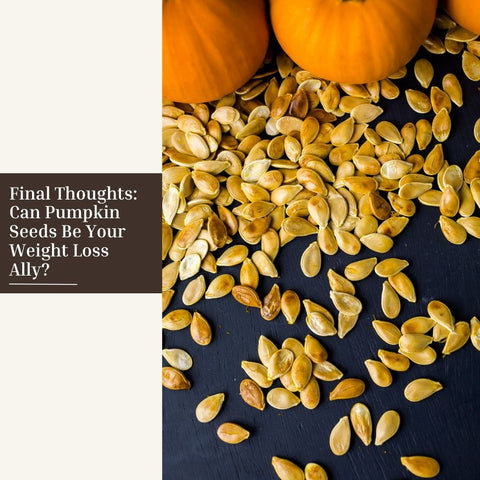 Final Thoughts: Can Pumpkin Seeds Be Your Weight Loss Ally?