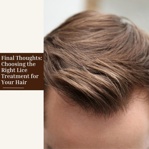 Final Thoughts: Choosing the Right Lice Treatment for Your Hair