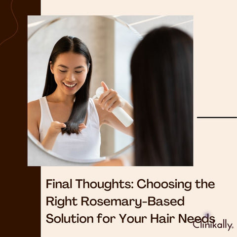 Final Thoughts: Choosing the Right Rosemary-Based Solution for Your Hair Needs